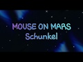 MOUSE ON MARS - Schunkel