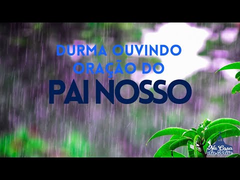 Durma em paz ouvindo a oração do Pai Nosso - com som de chuva