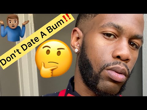 Why Women Should NOT Date A Man That Is A BUM!?
