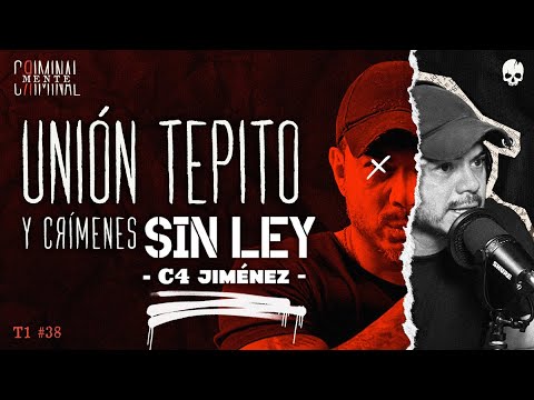 UNIÓN TEPITO Y CRÍMENES | Invitado: C4 JIMÉNEZ