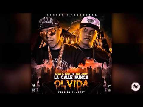 Jetson El Super Ft. Baby Johnny - La Calle Nunca Olvida