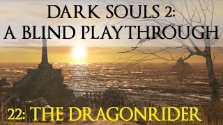 Dark Souls 2: A Blind Playthrough 22, "The Dragonrider"