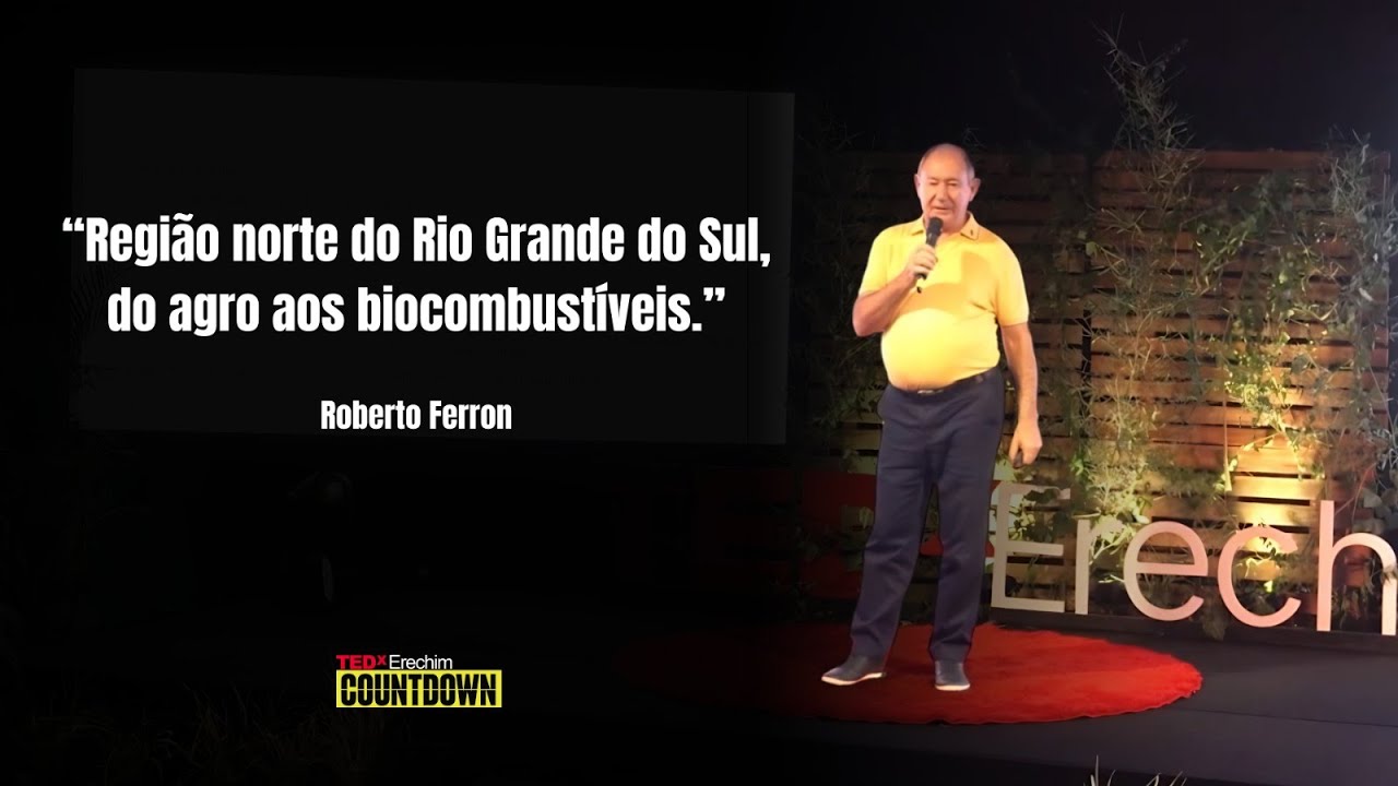 Região norte do Rio Grande do Sul, do agro aos biocombustíveis | Roberto Magnos Ferron | TEDxErechim