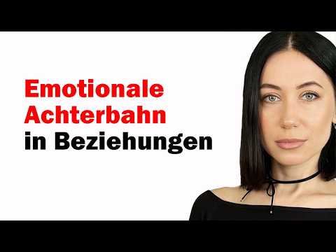 Emotionale Achterbahn in Beziehungen: Wie man sie stoppt? Beziehungspsychologie