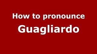 How to pronounce Guagliardo