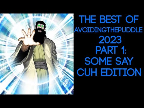 [Fan Comp] The Best of AvioidingThePuddle 2023 Part 1: Some say CUH Edition