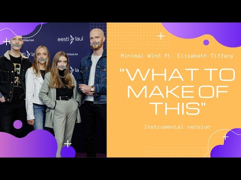(INSTRUMENTAL VERSION) Minimal Wind ft. Elisabeth Tiffany-What to Make of This (EESTI LAUL 2022)