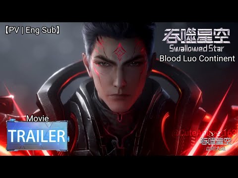 Trailers Swallowed Star The Movie: Xueluo Continent