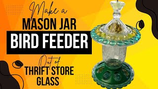 How to Make a Fancy Mason Jar Bird Feeder (out of Thrift Store Glass) #birdfeeder #upcycling