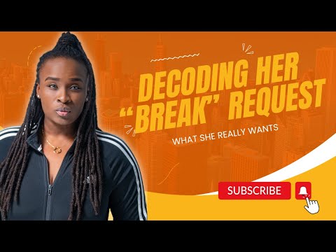 When she asks for a "break" in your relationship.  Do this