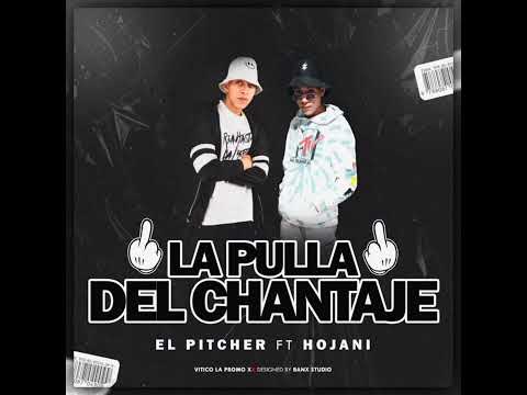 HOJANI Ft PITCHER -- LA PULLA DEL CHANTAJE #suscribete