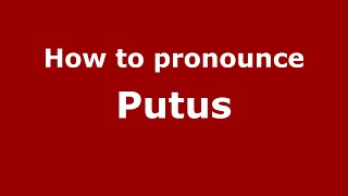 How to pronounce Putus