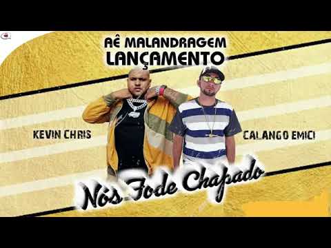 CALANGO EMICI E KEVIN O CHRIS - NÓS FODE CHAPADO MÚSICA NOVA EXCLUSIVA 2019