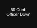Officer Down - 50cent 100% Uncensored 