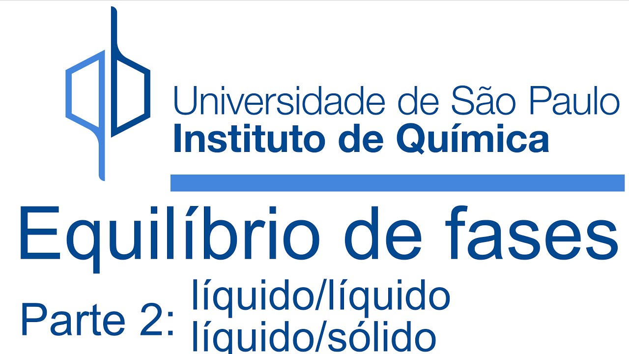 Equilíbrio de fases 2: líquido/líquido e líquido/sólido