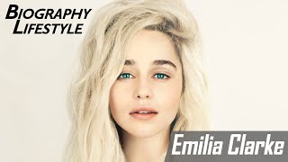 Emilia Clarke | Biography | Lifestyle | Networth | Age | Height | Boyfriend | Fashion | Wiki | 2020
