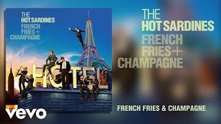 The Hot Sardines - French Fries & Champagne (Audio)
