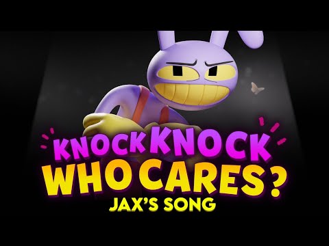 KNOCK KNOCK WHO CARES? (Jax's Song) Feat. Michael Kovach from The Amazing Digital Circus