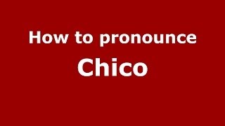 How to pronounce Chico