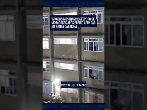 Imagens mostram desespero de moradores após prédio afundar em Santa Catarina