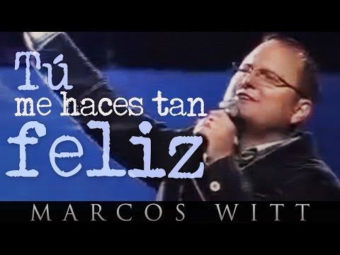 Marcos Witt - Tú me haces tan feliz