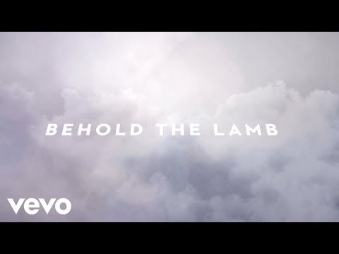 Passion, Kristian Stanfill - Behold The Lamb (Lyric Video/Live) ft. Kristian Stanfill