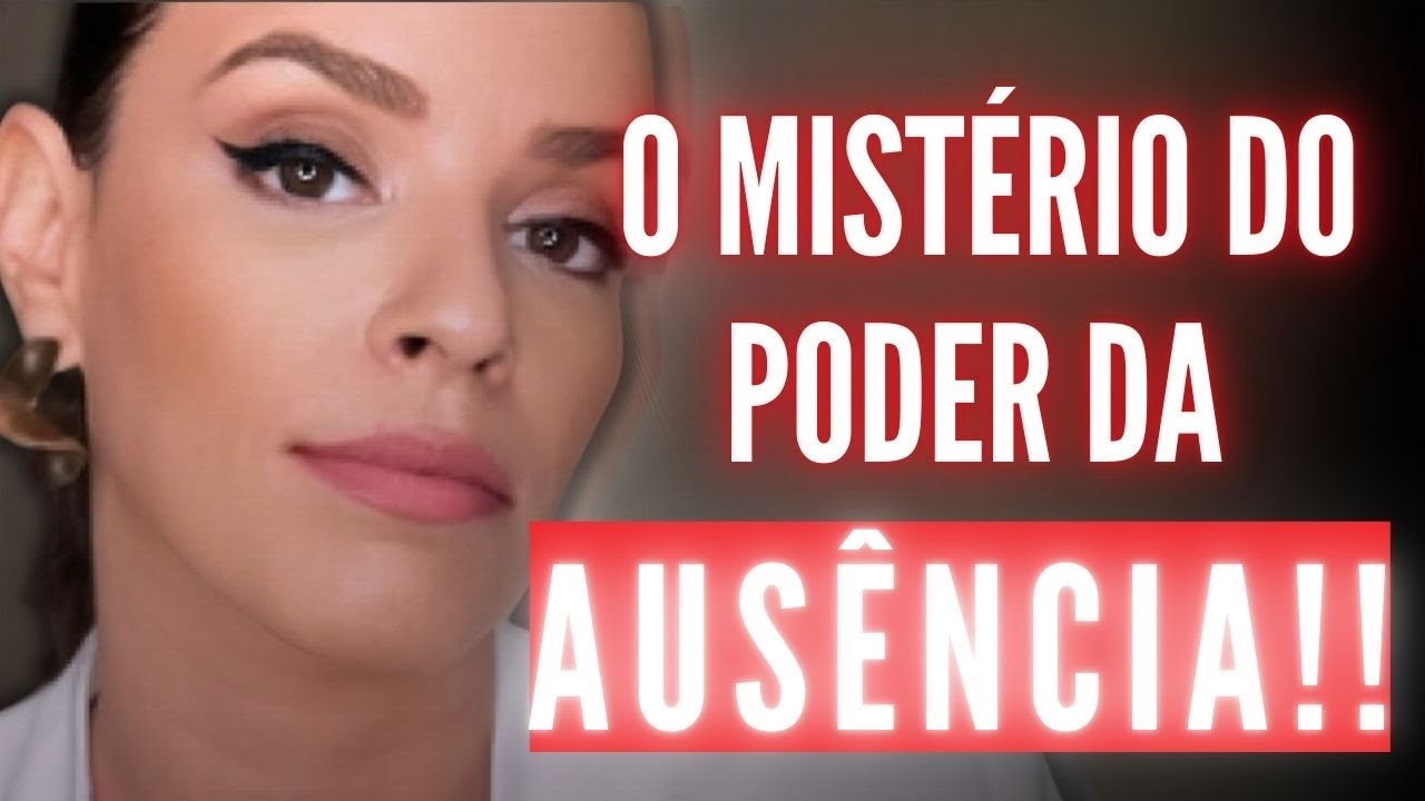 O MISTÉRIO DO PODER DA AUSÊNCIA! ELE SOFRE COM ISSO!!!