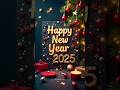 Happy New Year Status Video 2025 Happy New Year Happy New Year 2025 Status Shorts Happynewyear