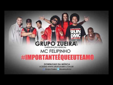 Grupo Zueira e MC Felipinho   Importante é que eu te amo [LANÇAMENTO 2014]
