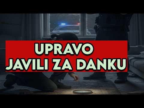 OBJAVILI SADA ZA DANKU ILIC - KRAJ? GDE JE TELO DANKE?