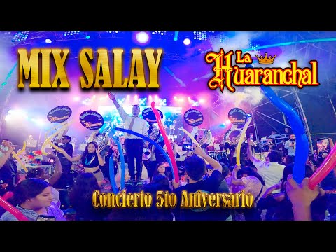 MIX SALAY - Banda Show La Huaranchal (Concierto 5to Aniversario)