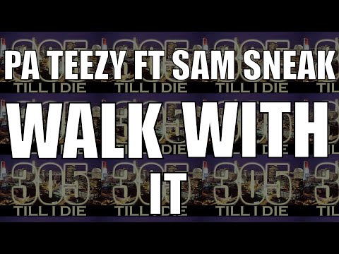 PA TEEZY FT SAM SNEAK - (FAST) WALK WITH IT + DL