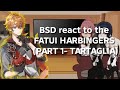 BSD React To The FATUI HARBINGERS Gachakatie Part 1 TARTAGLIA