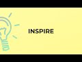 What is the meaning of the word INSPIRE?