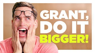 You Need To Go BIGGER