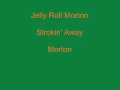 Jelly Roll Morton - Strokin' Away