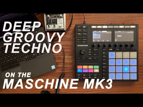 Making deep groovy techno on the Maschine MK3