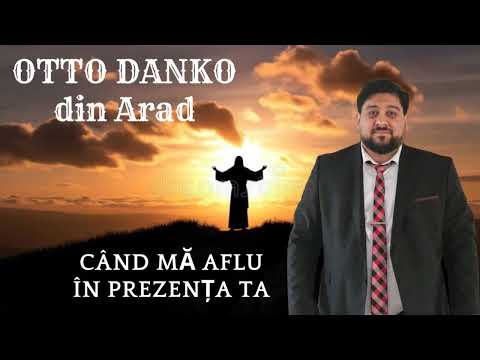 Otto Danko din Arad - Când mă aflu în prezența Ta Official Video