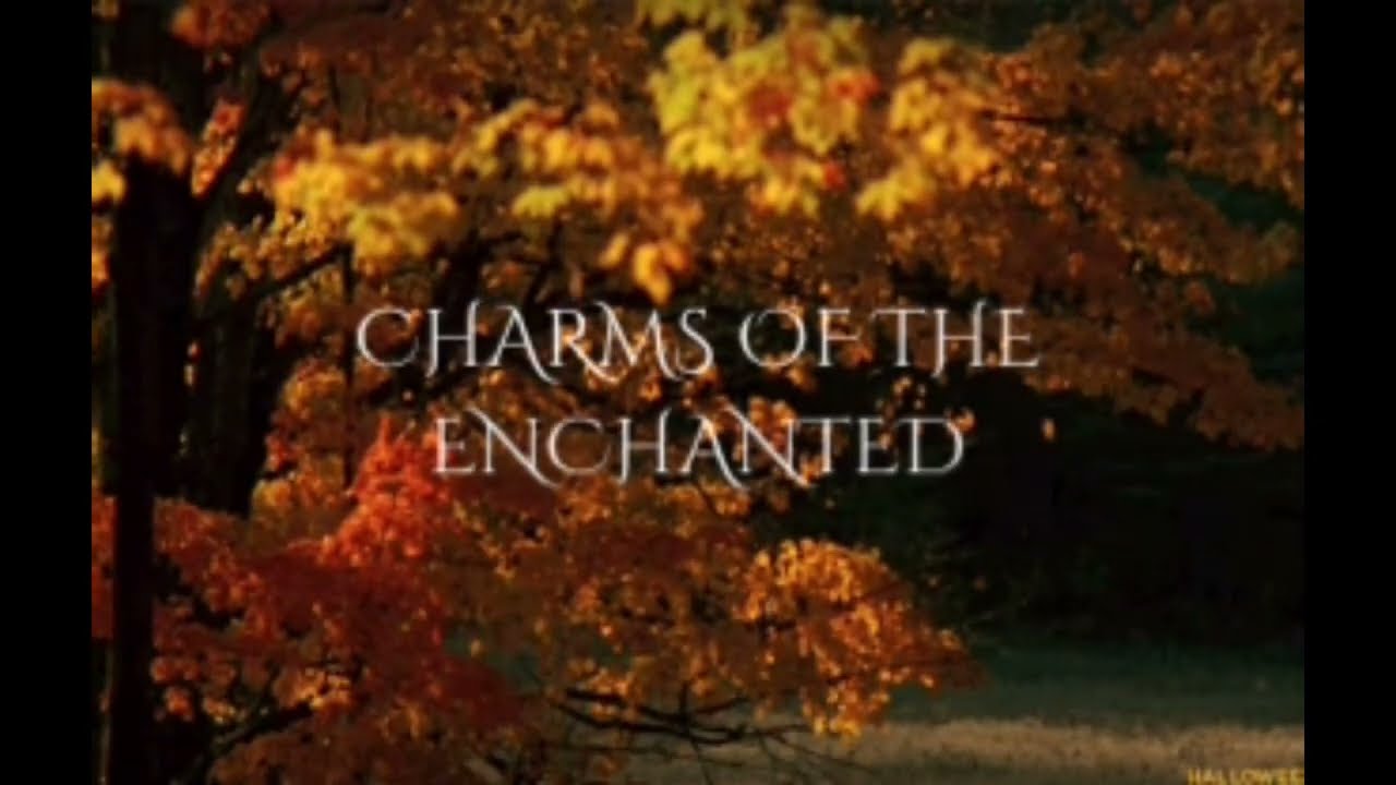Charms Of The Enchanted (Opening Credits) 1/2