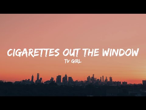 TV Girl - Cigarettes out the Window (Lyrics)