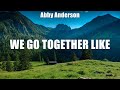 Abby Anderson - We Go Together Like (Lyrics) Black, The Wrong Ones, Whiskey Tonight