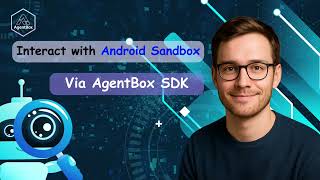 Interact with Android Sandbox Via AgentBox SDK