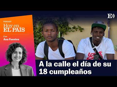 ¿Cómo es cumplir 18 años en un centro de menores? | Podcast HOY EN EL PAÍS
