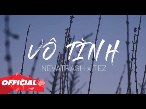 Vô Tình - Xesi x Hoaprox (Nevatrash x Tez Remix)