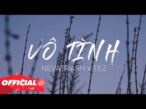Vô Tình - Xesi x Hoaprox (Nevatrash x Tez Remix) | MV Lyrics Official