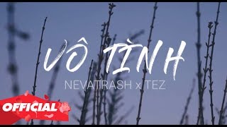 Vô Tình - Xesi x Hoaprox (Nevatrash x Tez Remix) | MV Lyrics
