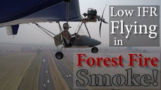 Ultralight Flying in Low IFR - Thick Smoke From Forest Fires