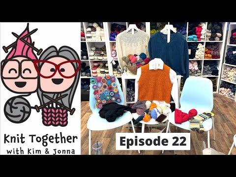 Knit Together with Kim & Jonna - Episode 22: Lunenburg Pullover, Audrey Top, Papillon, and MORE!