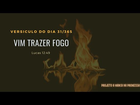 Versículo do DIA – 31/01/2023 - Texto para meditação Lucas 12:49 - Vim trazer fogo