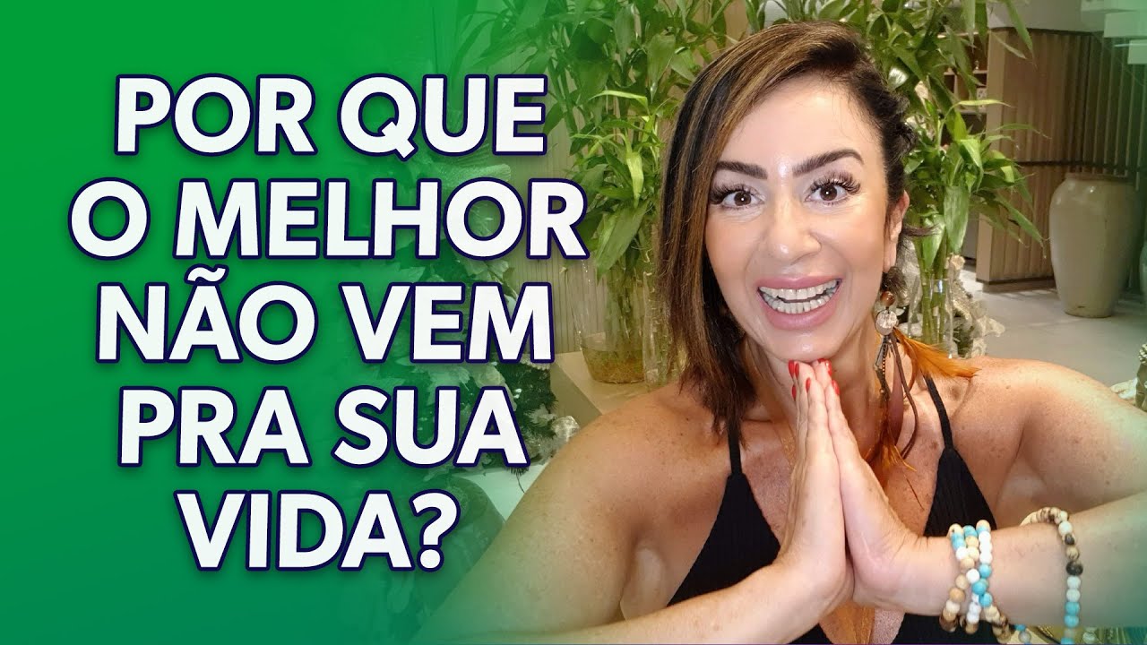 POR QUE O MELHOR NÃO VEM PRA SUA VIDA?